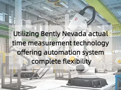 Utilizing Bently Nevada actual time measurement technology offering automation system complete flexibility