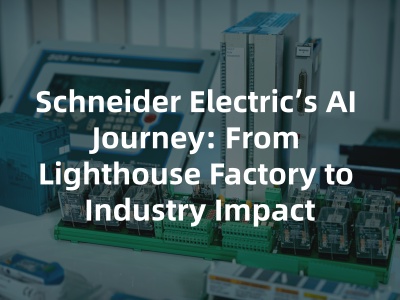 Schneider Electric’s AI Journey: From Lighthouse Factory to Industry Impact