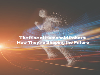 The Rise of Humanoid Robots: How They’re Shaping the Future